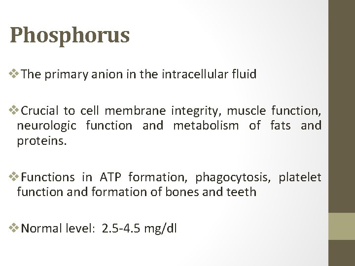 Phosphorus v. The primary anion in the intracellular fluid v. Crucial to cell membrane