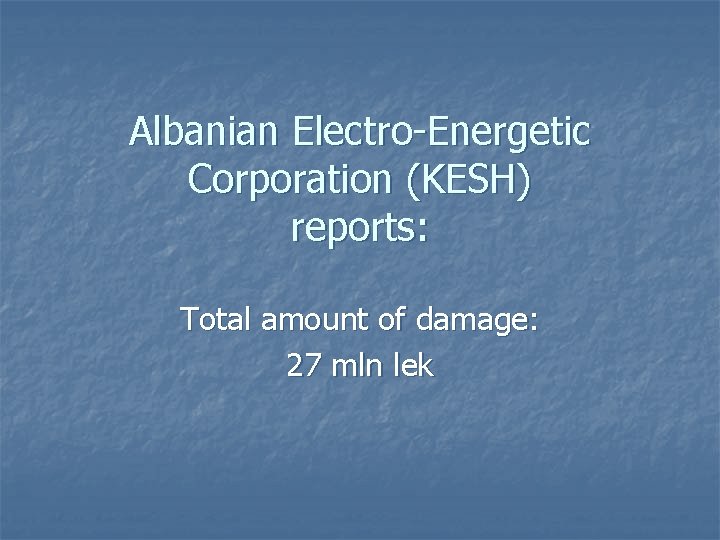 Albanian Electro-Energetic Corporation (KESH) reports: Total amount of damage: 27 mln lek 