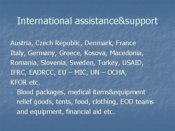 International assistance&support Austria, Czech Republic, Denmark, France Italy, Germany, Greece, Kosova, Macedonia, Romania, Slovenia,