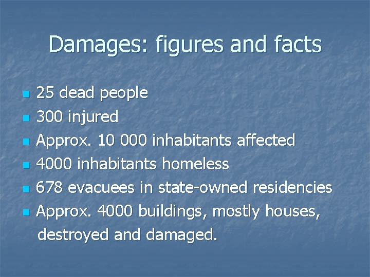 Damages: figures and facts n n n 25 dead people 300 injured Approx. 10