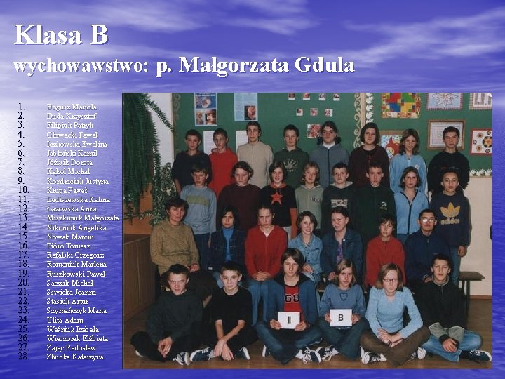 Klasa B wychowawstwo: p. Małgorzata Gdula 1. 2. 3. 4. 5. 6. 7. 8.