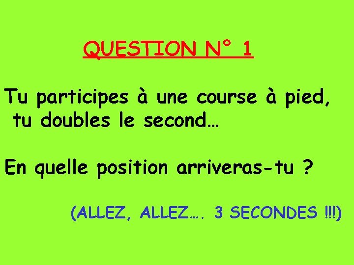 QUESTION N° 1 Tu participes à une course à pied, tu doubles le second…