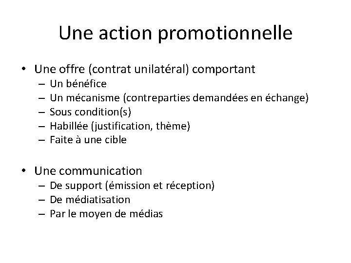 Une action promotionnelle • Une offre (contrat unilatéral) comportant – – – Un bénéfice