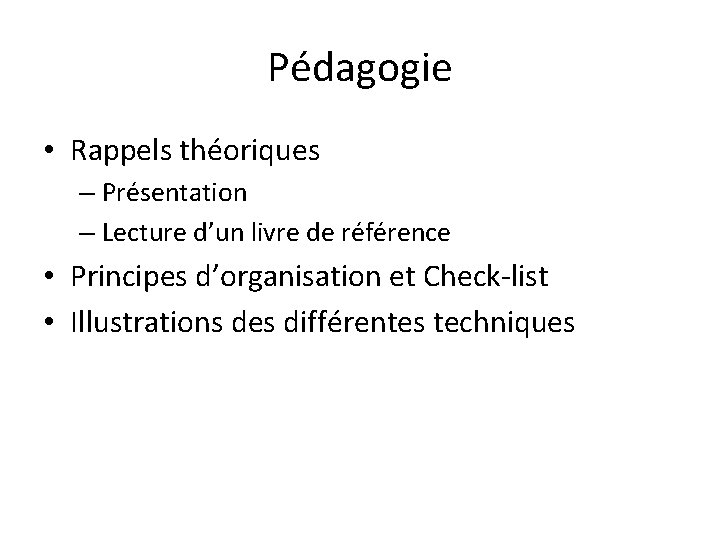 Pédagogie • Rappels théoriques – Présentation – Lecture d’un livre de référence • Principes