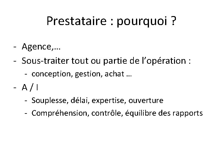Prestataire : pourquoi ? - Agence, … - Sous-traiter tout ou partie de l’opération