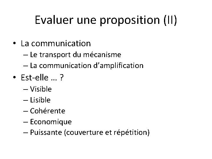 Evaluer une proposition (II) • La communication – Le transport du mécanisme – La