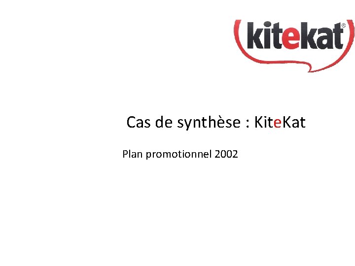 IDEAS SHOP Cas de synthèse : Kite. Kat Plan promotionnel 2002 