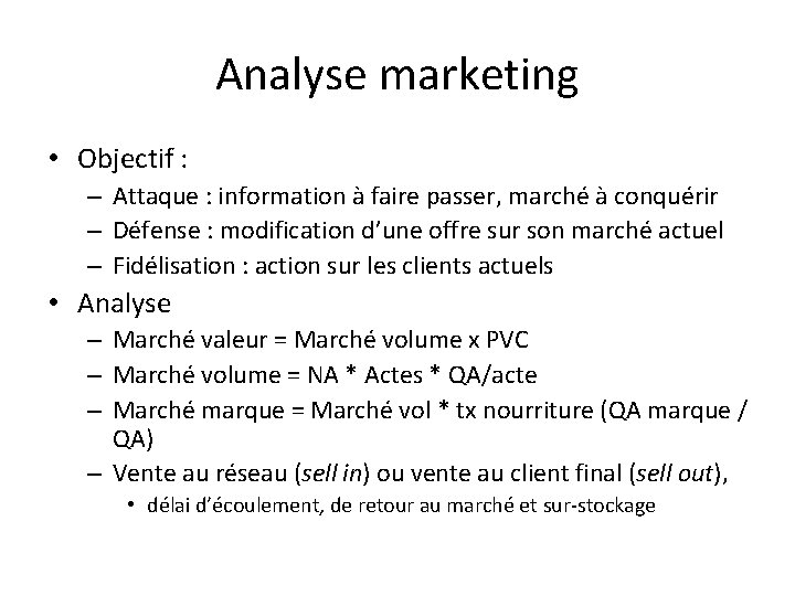 Analyse marketing • Objectif : – Attaque : information à faire passer, marché à