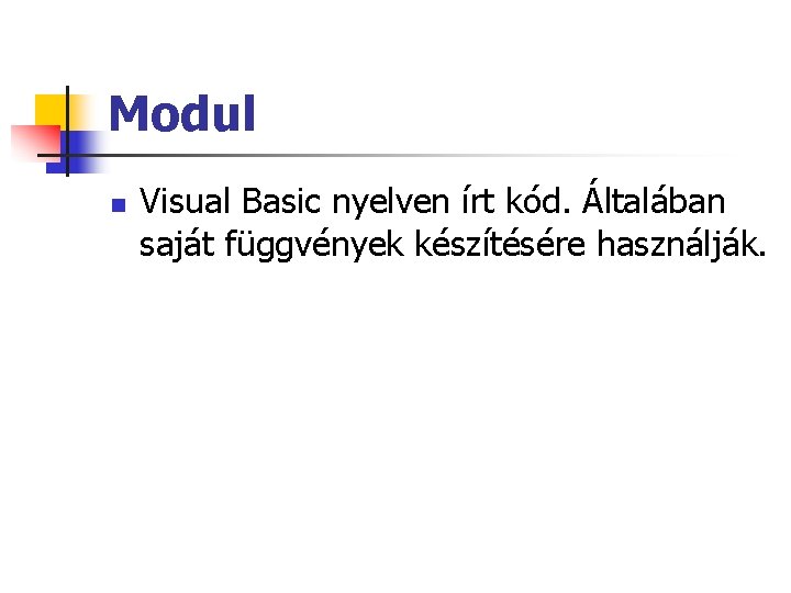 Modul n Visual Basic nyelven írt kód. Általában saját függvények készítésére használják. 