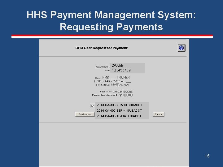 HHS Payment Management System: Requesting Payments 2 AA 5 B 123456789 2014 -CA-400 -ADM