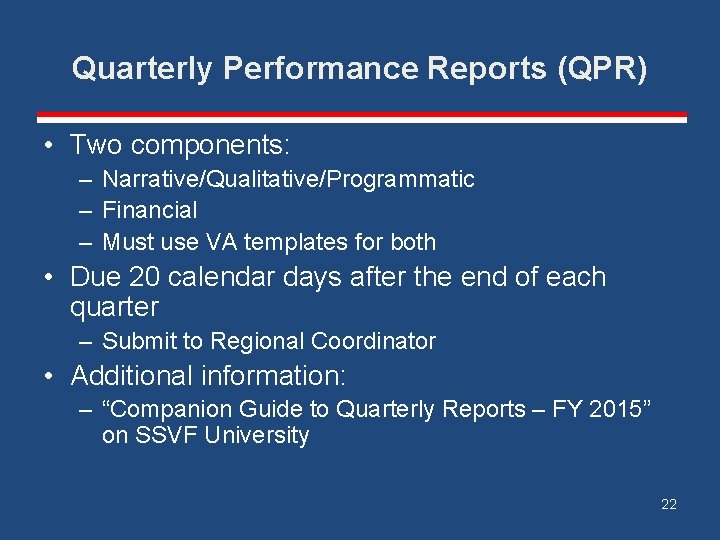 Quarterly Performance Reports (QPR) • Two components: – Narrative/Qualitative/Programmatic – Financial – Must use