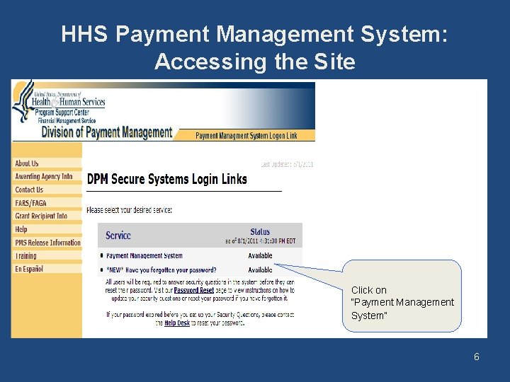 HHS Payment Management System: Accessing the Site Click on “Payment Management System” 6 