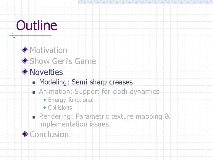 Outline Motivation Show Geri’s Game Novelties n n Modeling: Semi-sharp creases Animation: Support for