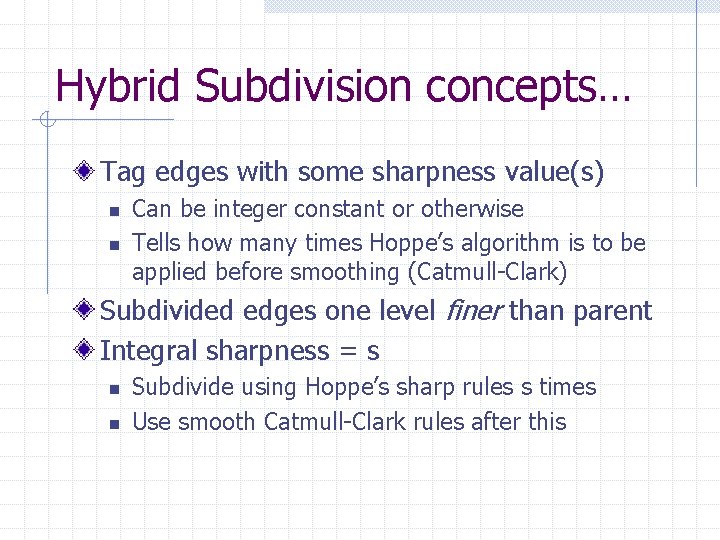 Hybrid Subdivision concepts… Tag edges with some sharpness value(s) n n Can be integer