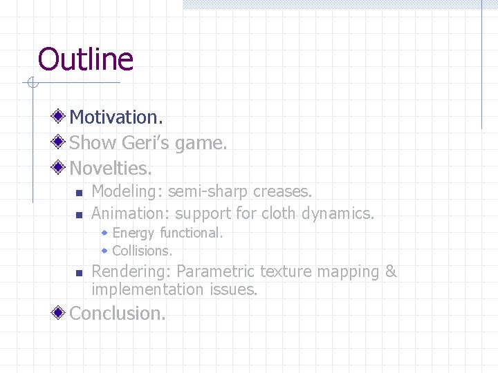 Outline Motivation. Show Geri’s game. Novelties. n n Modeling: semi-sharp creases. Animation: support for