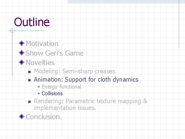 Outline Motivation Show Geri’s Game Novelties n n Modeling: Semi-sharp creases Animation: Support for