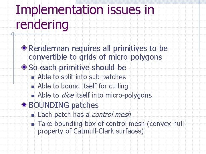 Implementation issues in rendering Renderman requires all primitives to be convertible to grids of