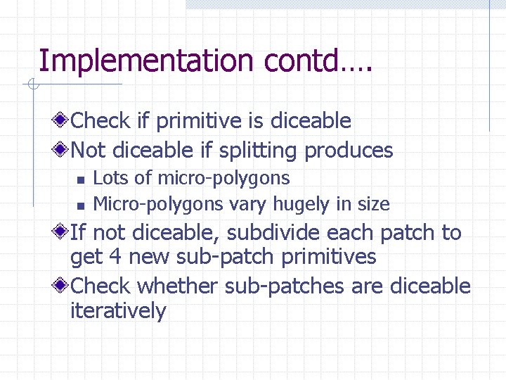 Implementation contd…. Check if primitive is diceable Not diceable if splitting produces n n