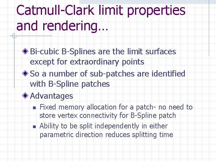 Catmull-Clark limit properties and rendering… Bi-cubic B-Splines are the limit surfaces except for extraordinary