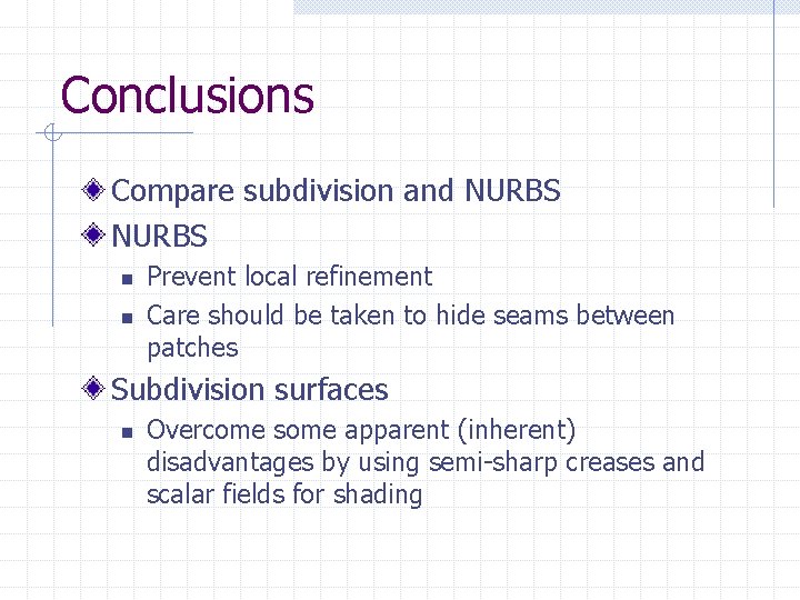 Conclusions Compare subdivision and NURBS n n Prevent local refinement Care should be taken