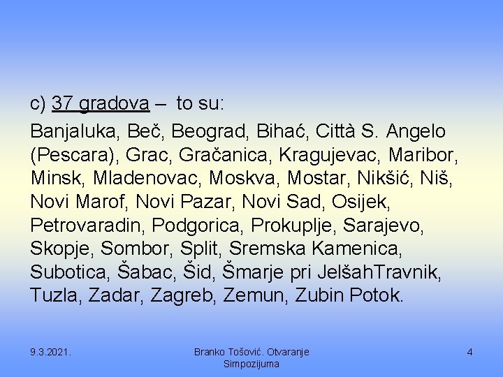 c) 37 gradova – to su: Banjaluka, Beč, Beograd, Bihać, Città S. Angelo (Pescara),