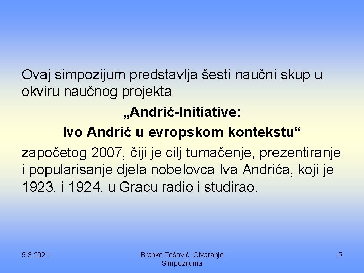 Ovaj simpozijum predstavlja šesti naučni skup u okviru naučnog projekta „Andrić-Initiative: Ivo Andrić u