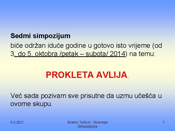 Sedmi simpozijum biće održan iduće godine u gotovo isto vrijeme (od 3. do 5.