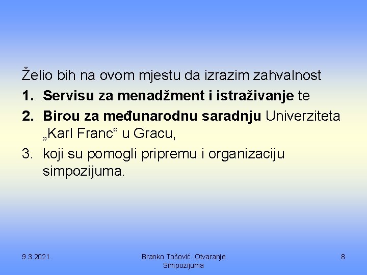 Želio bih na ovom mjestu da izrazim zahvalnost 1. Servisu za menadžment i istraživanje