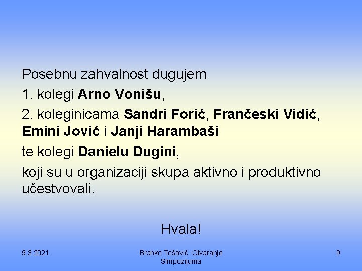 Posebnu zahvalnost dugujem 1. kolegi Arno Vonišu, 2. koleginicama Sandri Forić, Frančeski Vidić, Emini