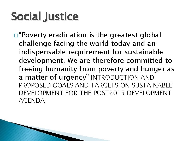 Social Justice � “Poverty eradication is the greatest global challenge facing the world today