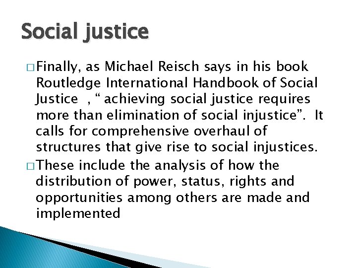 Social justice � Finally, as Michael Reisch says in his book Routledge International Handbook