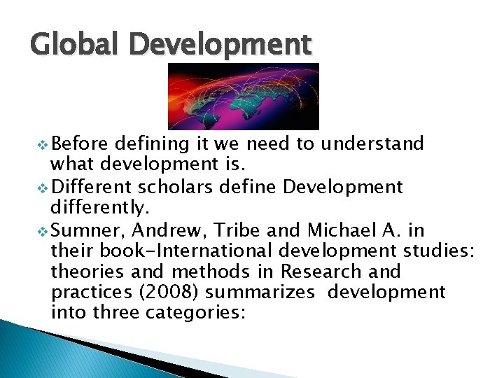 Global Development v Before defining it we need to understand what development is. v