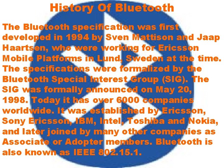 History Of Bluetooth The Bluetooth specification was first developed in 1994 by Sven Mattison