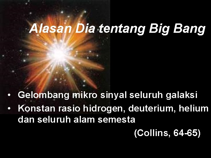 Alasan Dia tentang Big Bang • Gelombang mikro sinyal seluruh galaksi • Konstan rasio