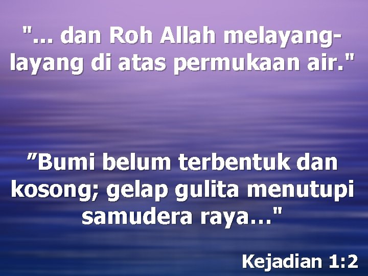 ". . . dan Roh Allah melayang di atas permukaan air. " ”Bumi belum