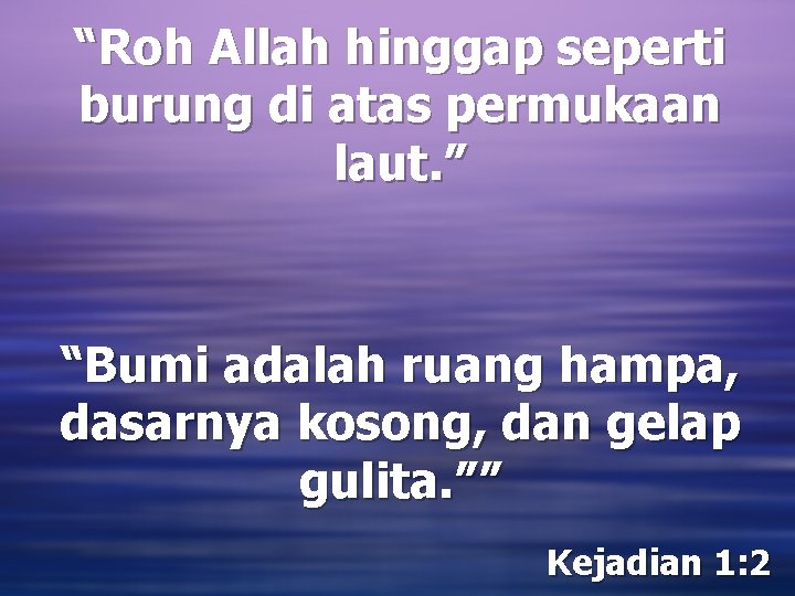 “Roh Allah hinggap seperti burung di atas permukaan laut. ” “Bumi adalah ruang hampa,