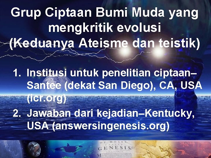 Grup Ciptaan Bumi Muda yang mengkritik evolusi (Keduanya Ateisme dan teistik) 1. Institusi untuk