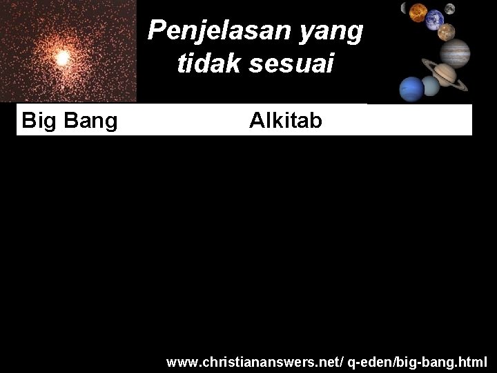 Penjelasan yang tidak sesuai Big Bang Alkitab Matahari diciptakan sebelum bumi pada hari ke-4,