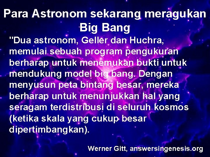 Para Astronom sekarang meragukan Big Bang "Dua astronom, Geller dan Huchra, memulai sebuah program