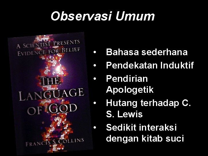 Observasi Umum • • • Bahasa sederhana Pendekatan Induktif Pendirian Apologetik Hutang terhadap C.