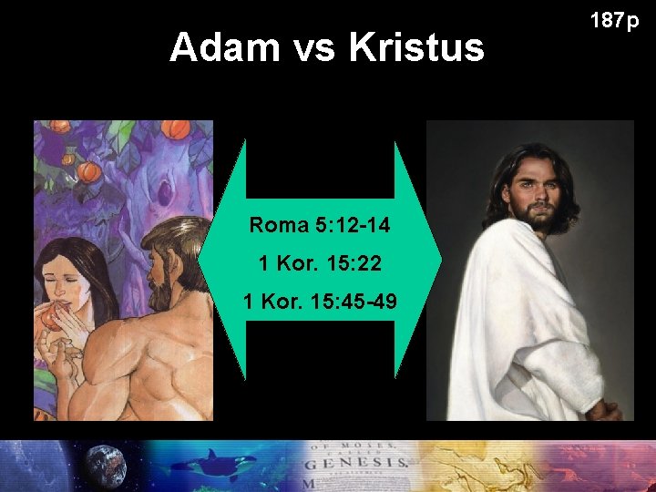 Adam vs Kristus Roma 5: 12 -14 1 Kor. 15: 22 1 Kor. 15: