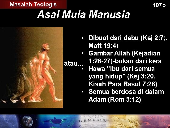 Masalah Teologis 187 p Asal Mula Manusia • Dibuat dari debu (Kej 2: 7;