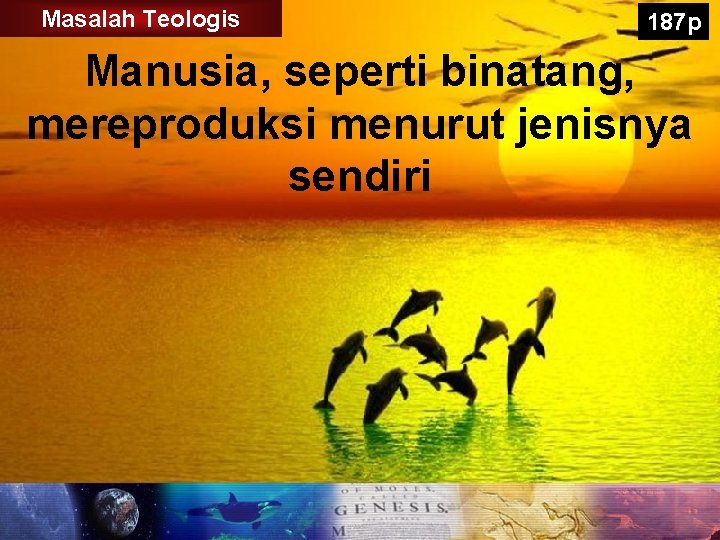 Masalah Teologis 187 p Manusia, seperti binatang, mereproduksi menurut jenisnya sendiri 