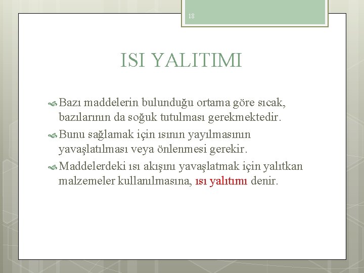 18 ISI YALITIMI Bazı maddelerin bulunduğu ortama göre sıcak, bazılarının da soğuk tutulması gerekmektedir.