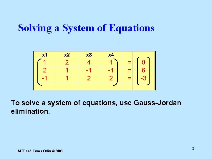 Solving a System of Equations To solve a system of equations, use Gauss-Jordan elimination.