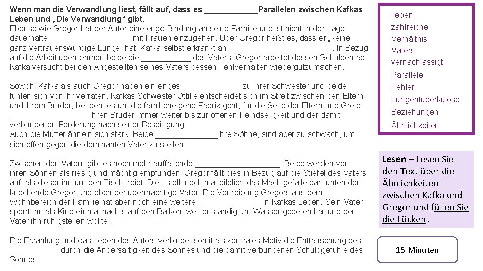 Wenn man die Verwandlung liest, fällt auf, dass es ______Parallelen zwischen Kafkas Leben und