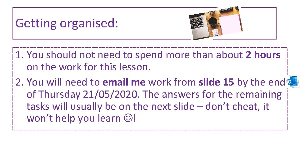 Getting organised: 1. You should not need to spend more than about 2 hours
