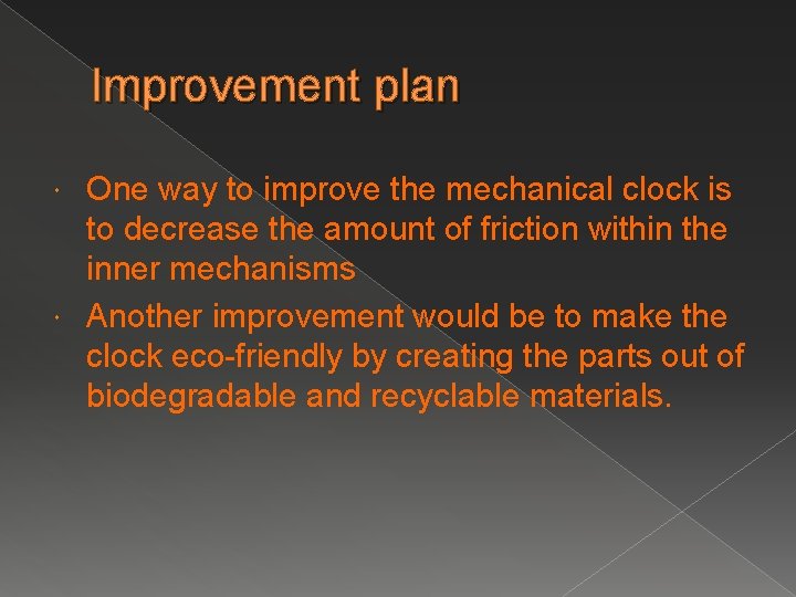 Improvement plan One way to improve the mechanical clock is to decrease the amount