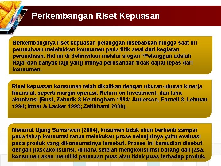 Perkembangan Riset Kepuasan Berkembangnya riset kepuasan pelanggan disebabkan hingga saat ini perusahaan meletakkan konsumen