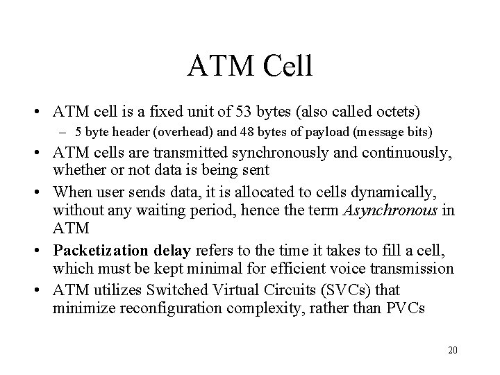 ATM Cell • ATM cell is a fixed unit of 53 bytes (also called